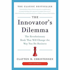 The Innovator's Dilemma: The Revolutionary Book That Will Change the Way You Do Business