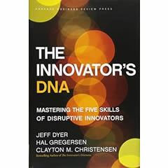 The Innovator's DNA: Mastering the Five Skills of Disruptive Innovators