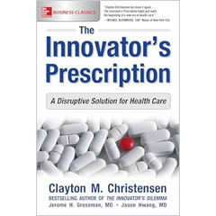 The Innovator's Prescription: A Disruptive Solution for Health Care
